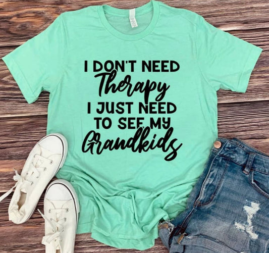 I Don’t Need Therapy Tee