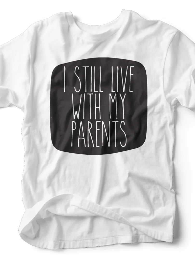 I Still Live With My Parents Tee